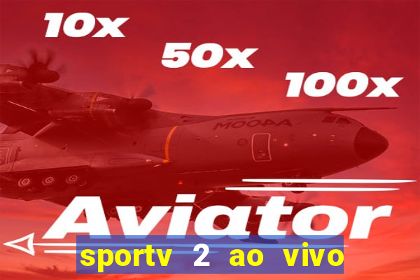 sportv 2 ao vivo futebol play hd