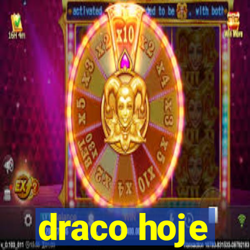 draco hoje