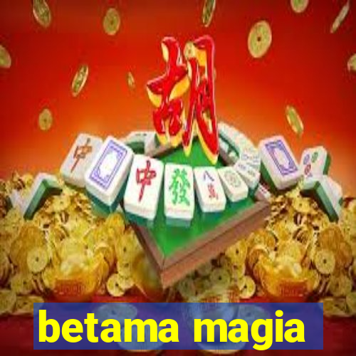 betama magia