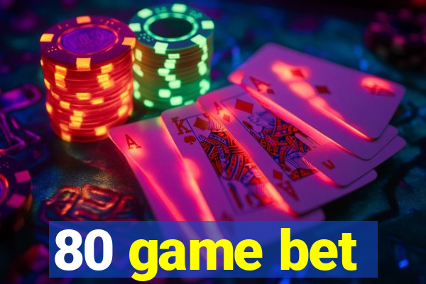 80 game bet