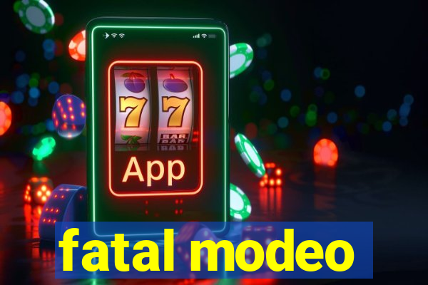 fatal modeo