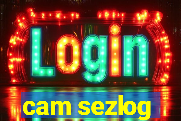 cam sezlog