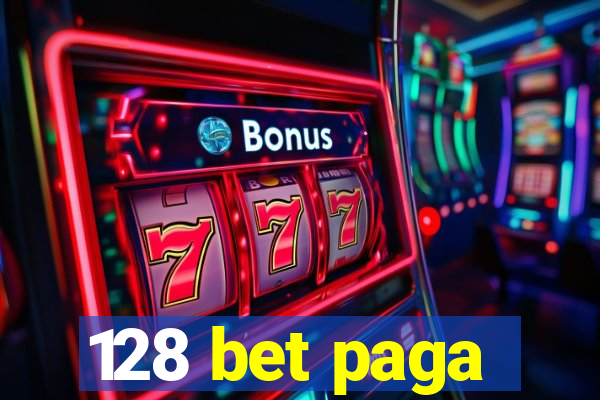 128 bet paga