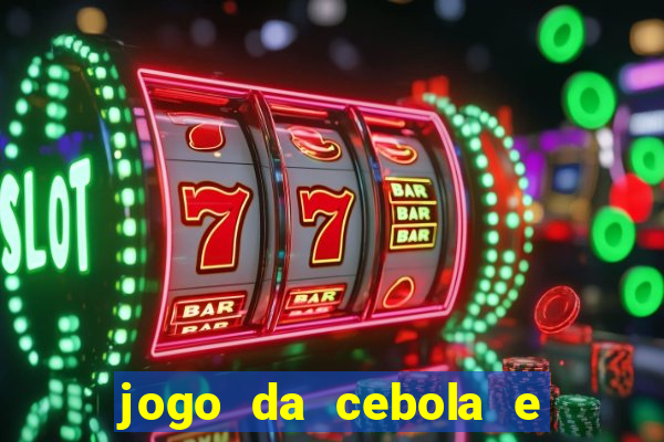jogo da cebola e da berinjela