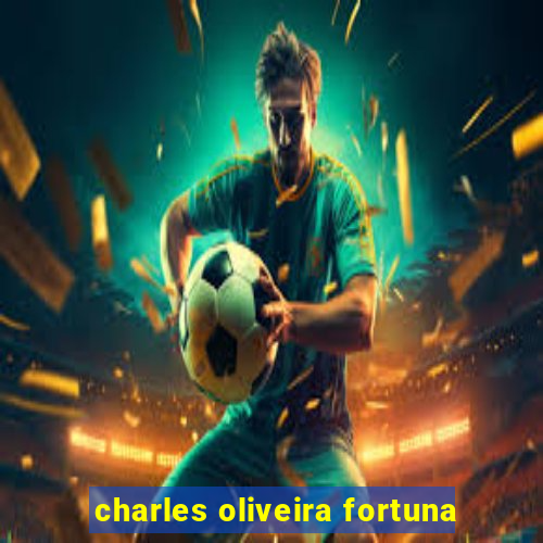charles oliveira fortuna