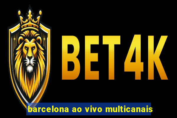 barcelona ao vivo multicanais