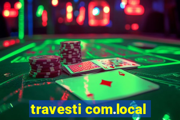 travesti com.local