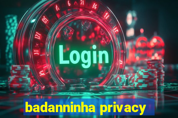 badanninha privacy