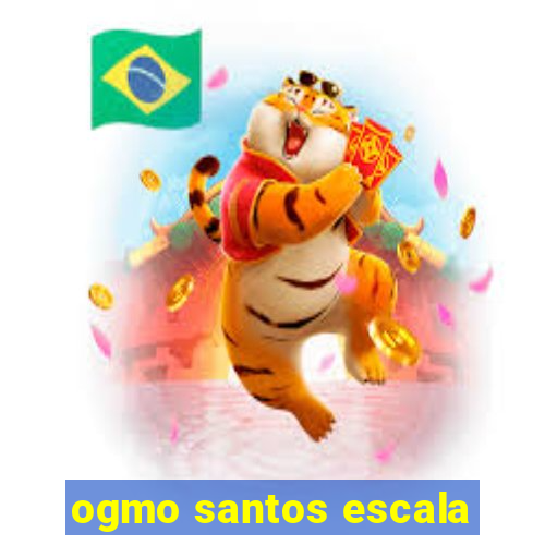 ogmo santos escala