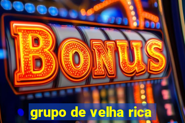 grupo de velha rica