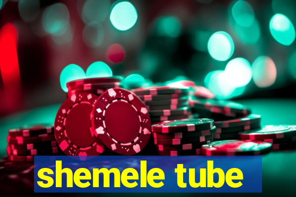 shemele tube