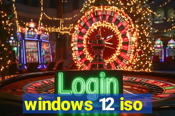 windows 12 iso