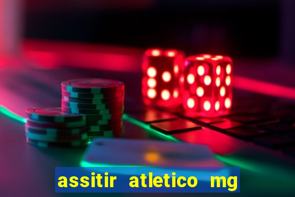 assitir atletico mg x botafogo