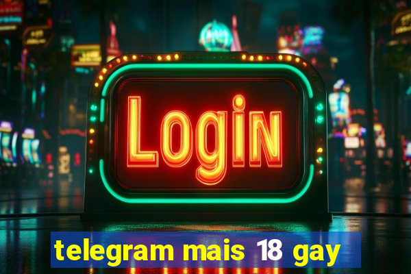 telegram mais 18 gay