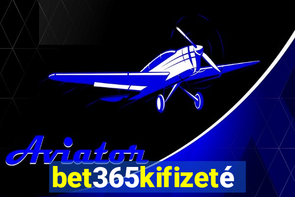 bet365kifizetÃ©s