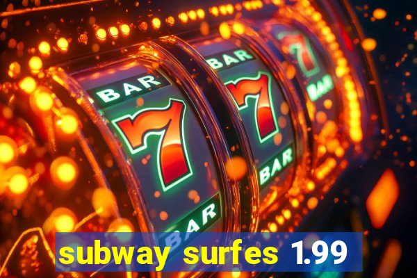 subway surfes 1.99