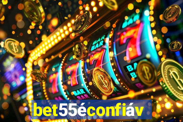 bet55Ã©confiÃ¡vel