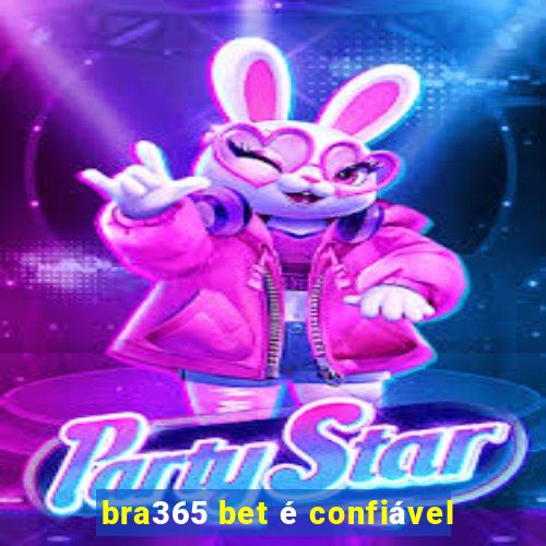 bra365 bet Ã© confiÃ¡vel