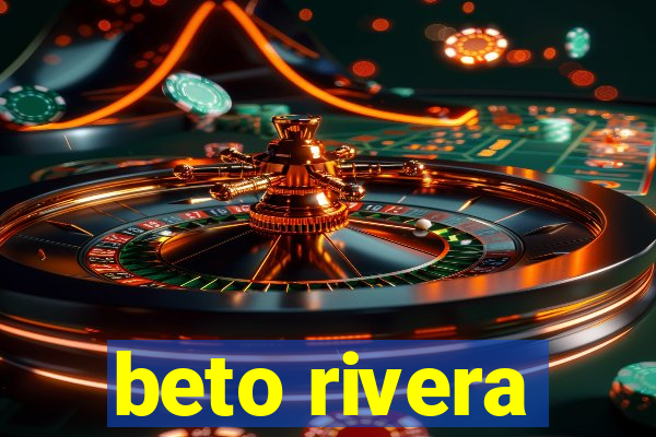 beto rivera
