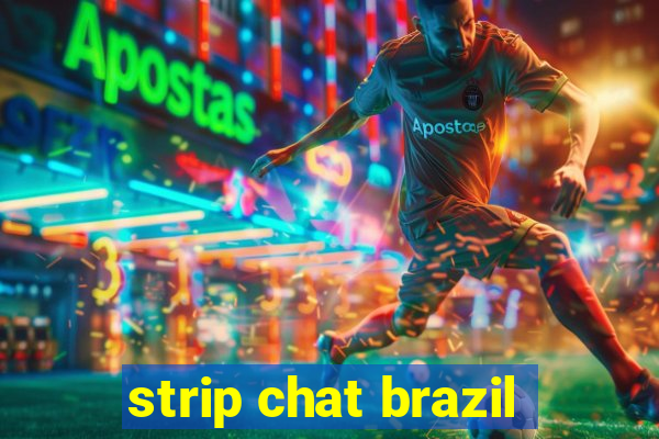 strip chat brazil