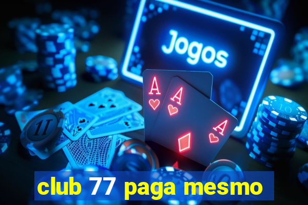 club 77 paga mesmo