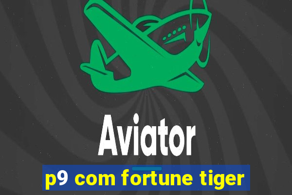 p9 com fortune tiger