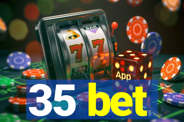 35 bet