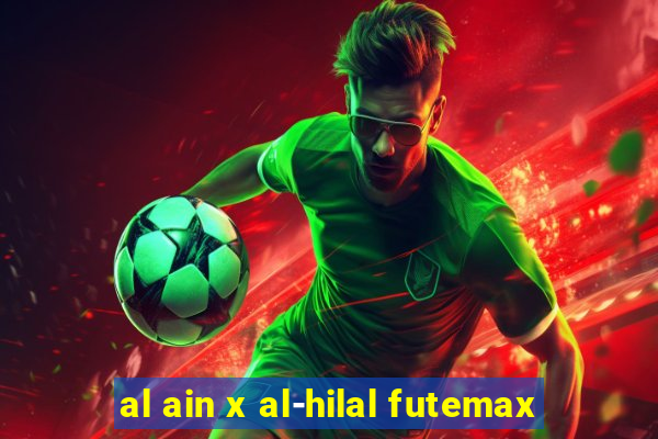 al ain x al-hilal futemax