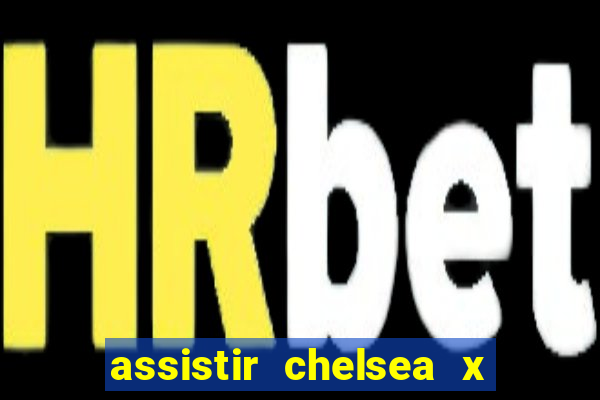 assistir chelsea x arsenal futemax