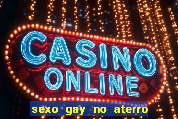 sexo gay no aterro do flamengo
