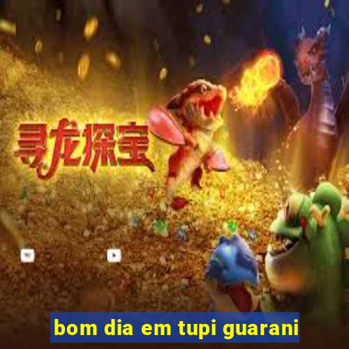 bom dia em tupi guarani