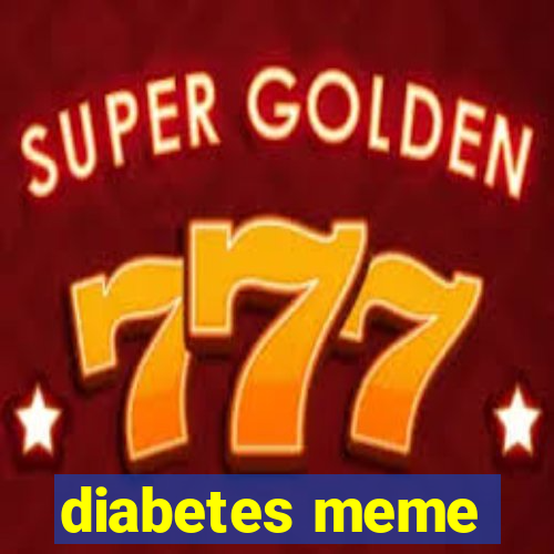 diabetes meme