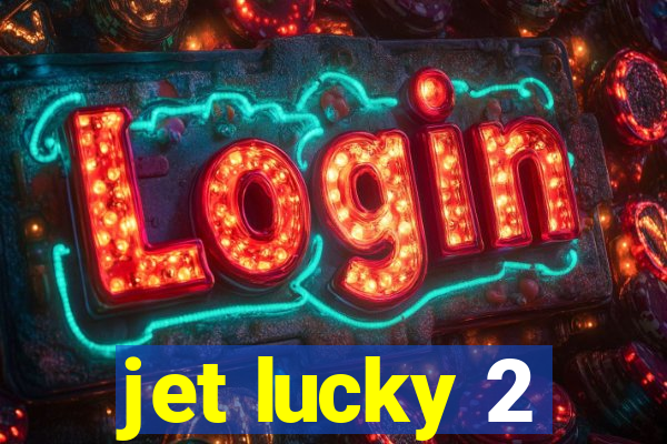 jet lucky 2