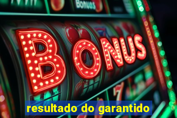 resultado do garantido