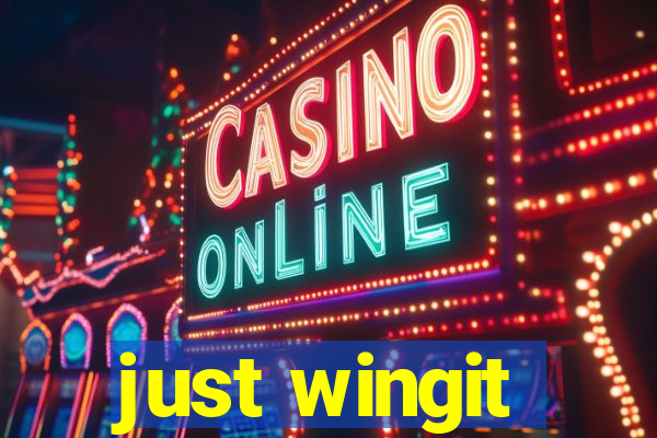 just wingit