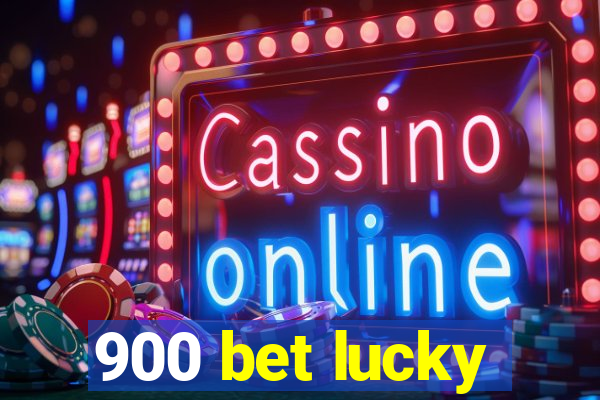 900 bet lucky
