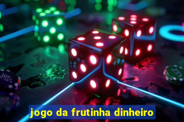 jogo da frutinha dinheiro