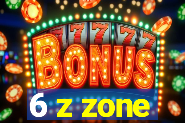 6 z zone