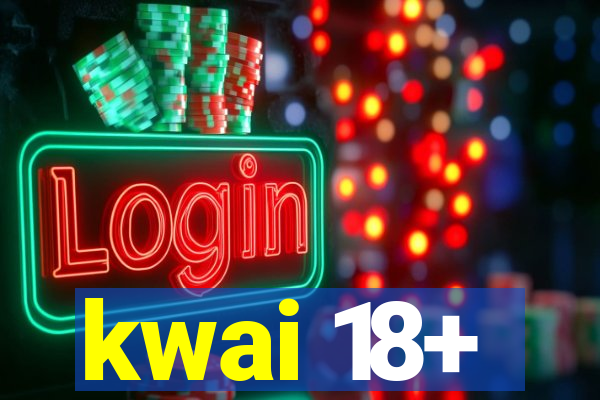 kwai 18+