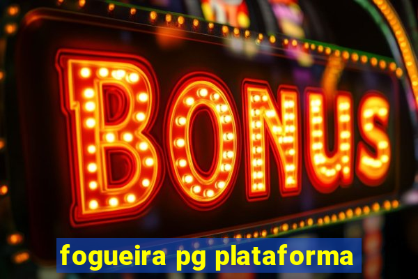 fogueira pg plataforma