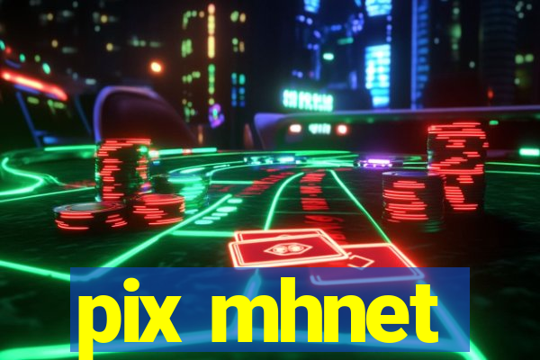 pix mhnet