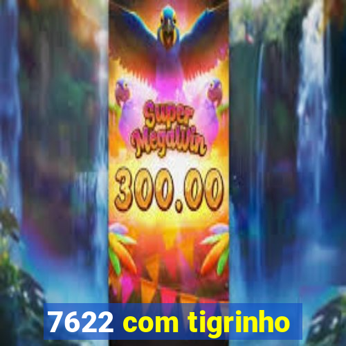7622 com tigrinho