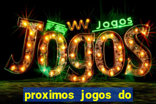 proximos jogos do corinthians brasileiro
