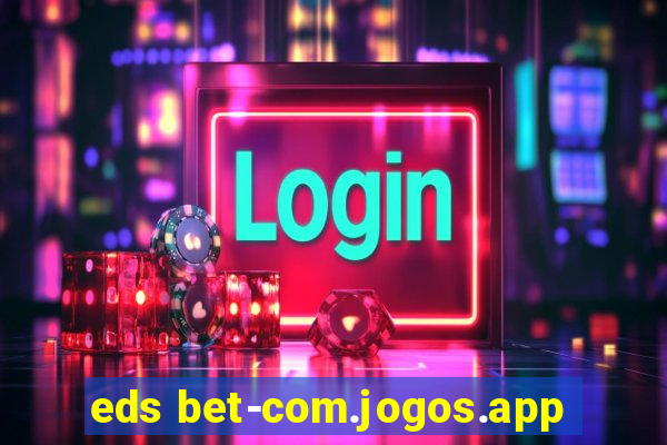 eds bet-com.jogos.app