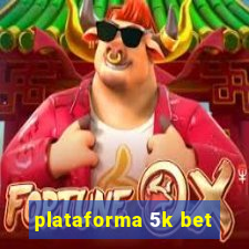 plataforma 5k bet