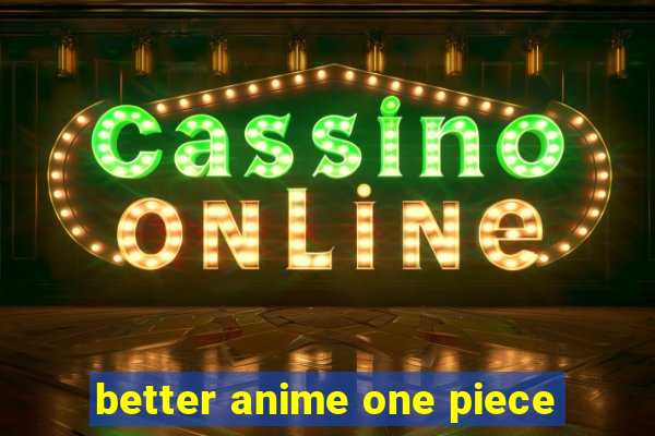 better anime one piece