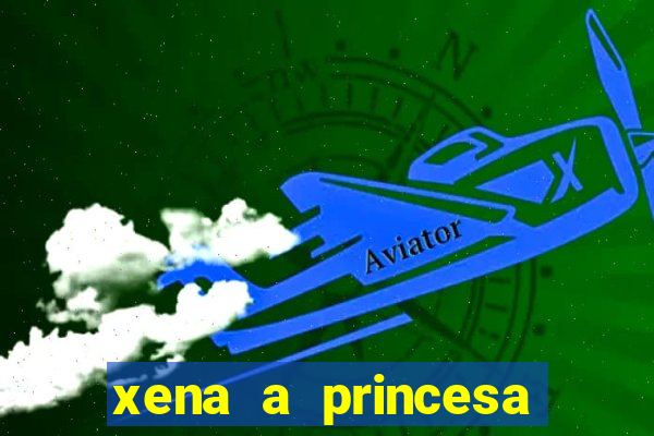 xena a princesa guerreira online