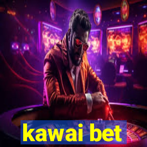 kawai bet
