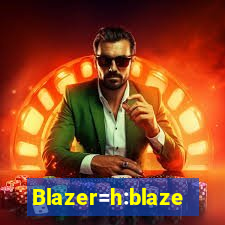 Blazer=h:blaze