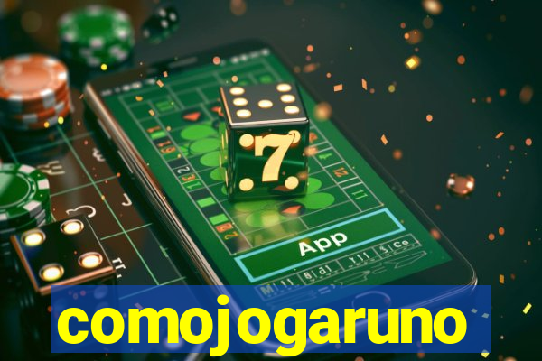 comojogaruno